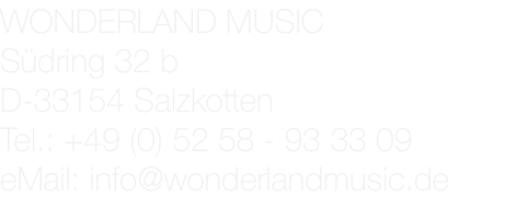 WONDERLAND MUSIC Südring 32 b D-33154 Salzkotten Tel.: +49 (0) 52 58 - 93 33 09 eMail: info@wonderlandmusic.de